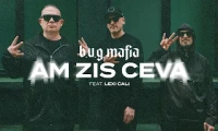 B.U.G. Mafia - Am Zis Ceva